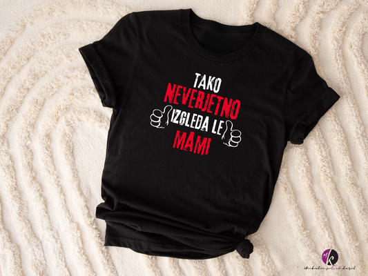 Majica - Tako neverjetno izgleda le MAMI!